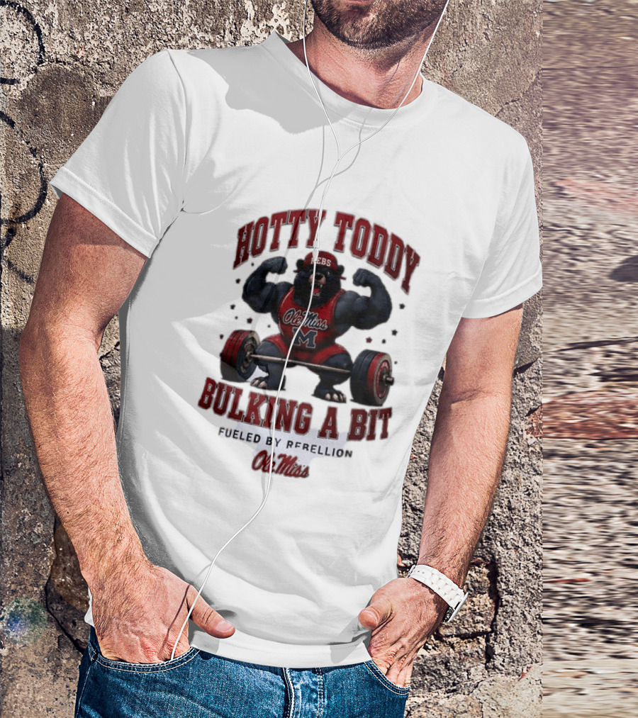 Ole Miss Rebels Hotty Toddy Bulking A Bit Fueled By Rebellion Bear Powerlifting T-Shirt