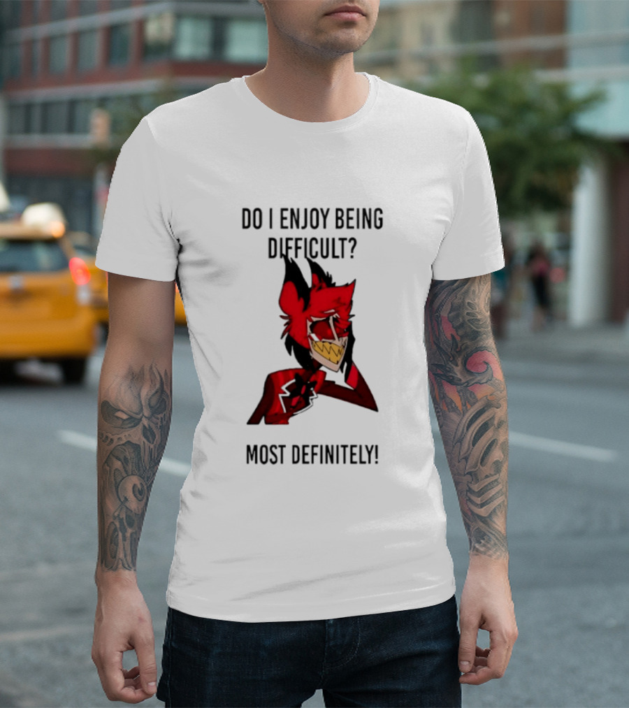 Original Alastor Do I Enjoy Being Difficult Most Definitely Character With Red And Black T-Shirt