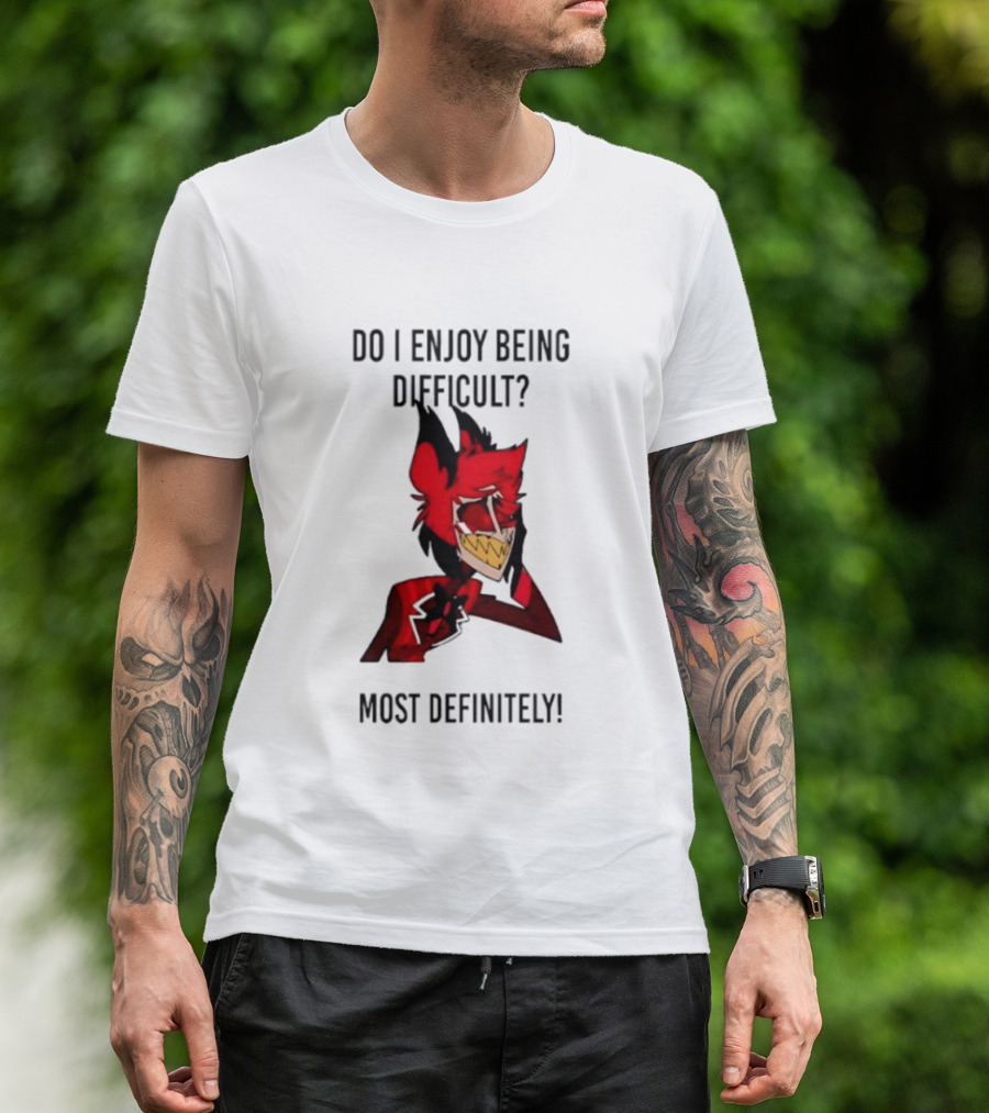 Original Alastor Do I Enjoy Being Difficult Most Definitely Character With Red And Black T-Shirt
