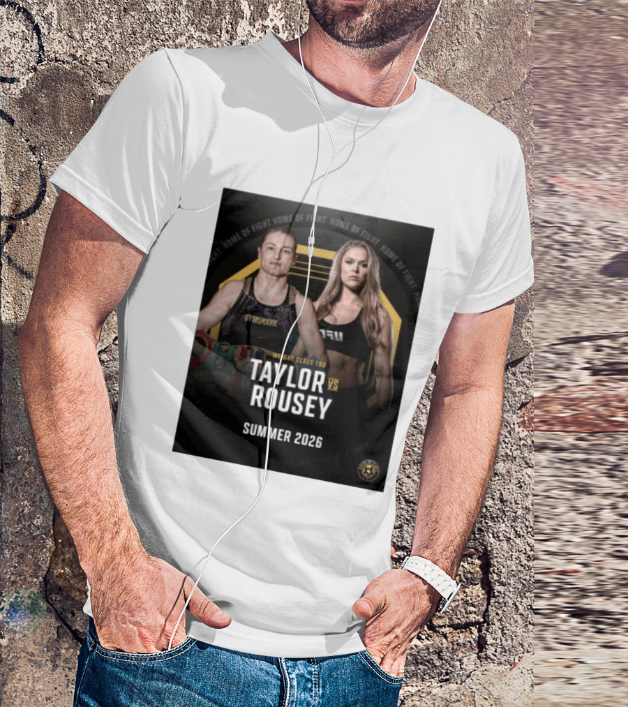 Weight Class TBD Taylor Vs Rousey Summer 2026 Home Of Fight T-Shirt