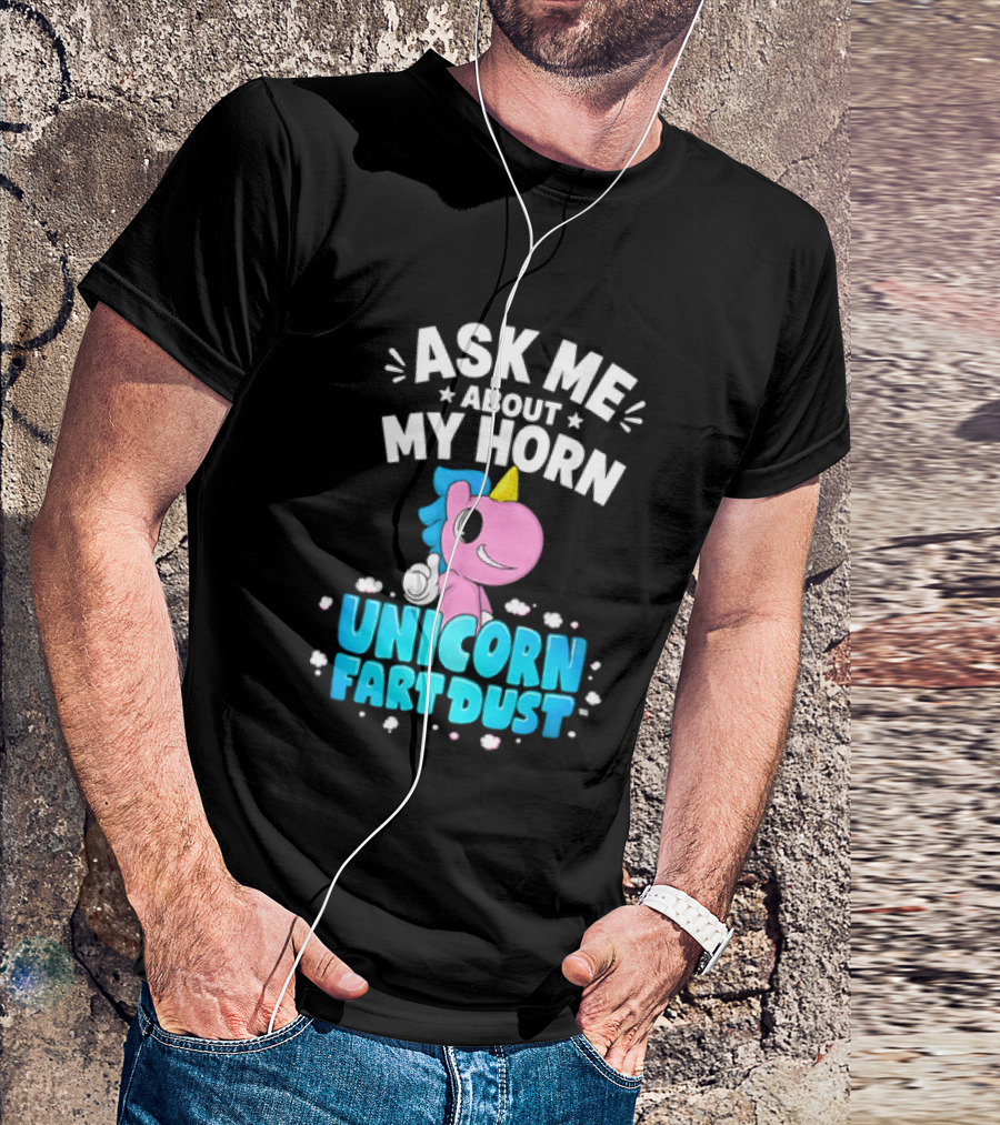 Ask Me About My Horn Unicorn Fart Dust Mythical Creature T-Shirt