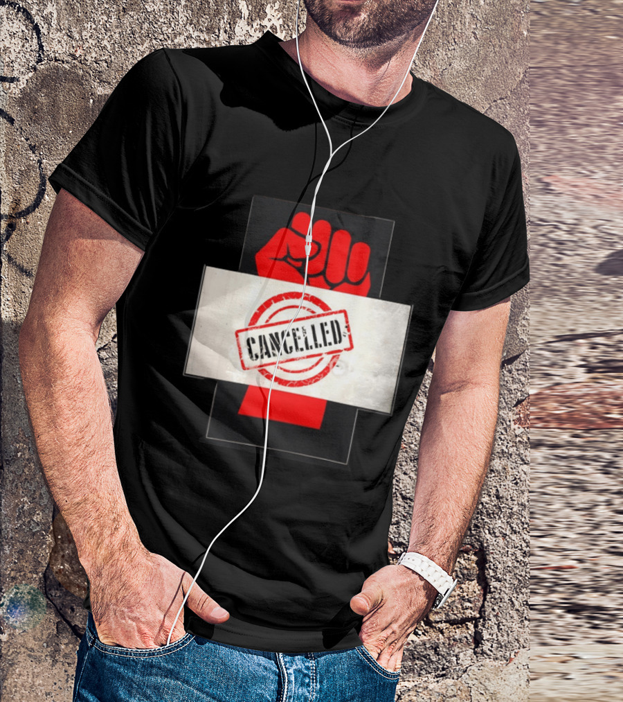 Cancelled Fist Protest Activism Social Justice Raised Clenched T-Shirt