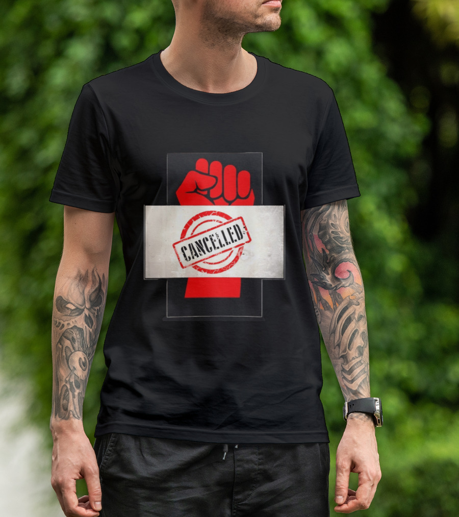 Cancelled Fist Protest Activism Social Justice Raised Clenched T-Shirt
