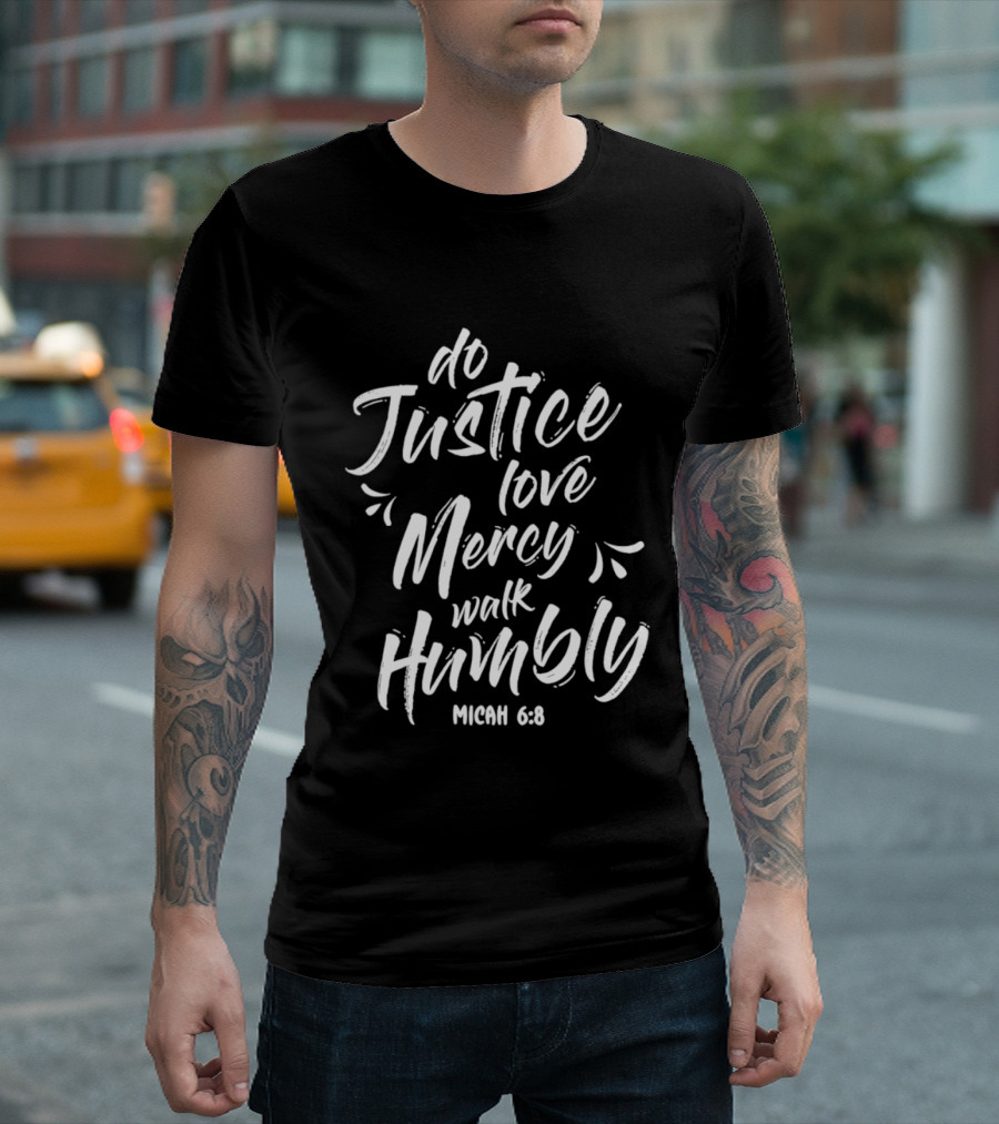 Do Justice Love Mercy Walk Humbly Micah 6 8 Encouragement Biblical Verse T-Shirt