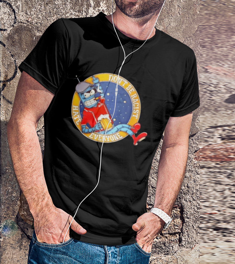Don't Be Racist Hate Everyone Robot With Beer And Cap T-Shirt