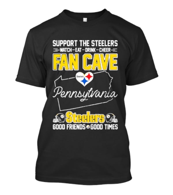 Support The Steelers Fan Cave Pennsylvania Steelers Good Friends Good Times T-Shirt