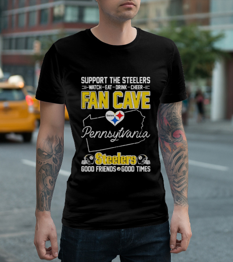 Support The Steelers Fan Cave Pennsylvania Steelers Good Friends Good Times T-Shirt