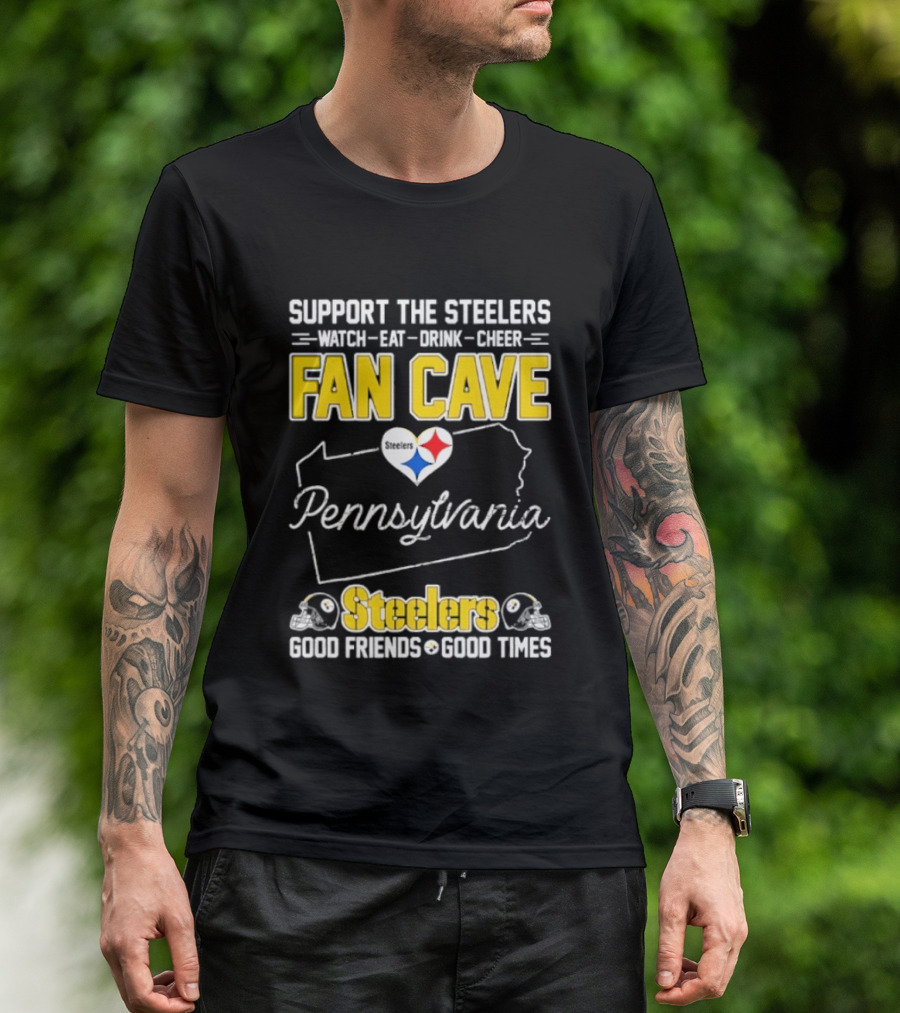 Support The Steelers Fan Cave Pennsylvania Steelers Good Friends Good Times T-Shirt