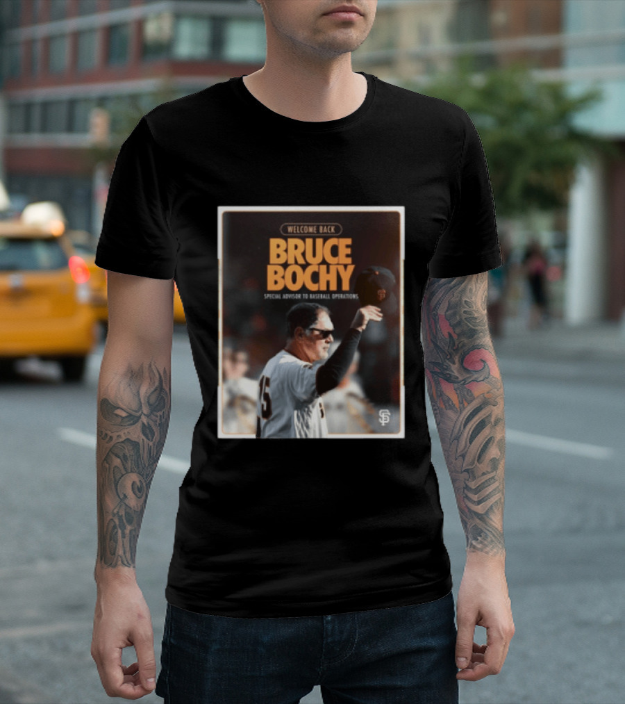 San Francisco Giants Welcome Back Bruce Bochy Special Advisor To Baseball Operations T-Shirt