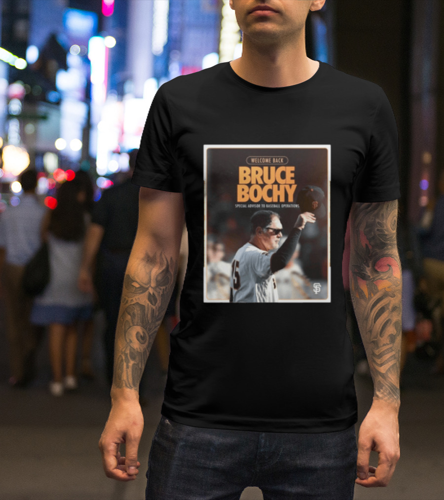 San Francisco Giants Welcome Back Bruce Bochy Special Advisor To Baseball Operations T-Shirt
