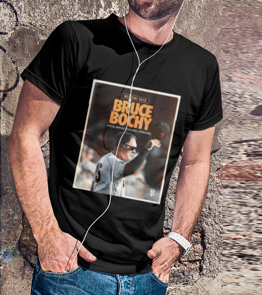 San Francisco Giants Welcome Back Bruce Bochy Special Advisor To Baseball Operations T-Shirt