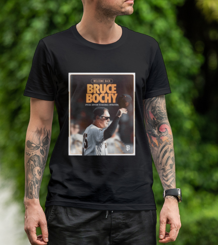 San Francisco Giants Welcome Back Bruce Bochy Special Advisor To Baseball Operations T-Shirt