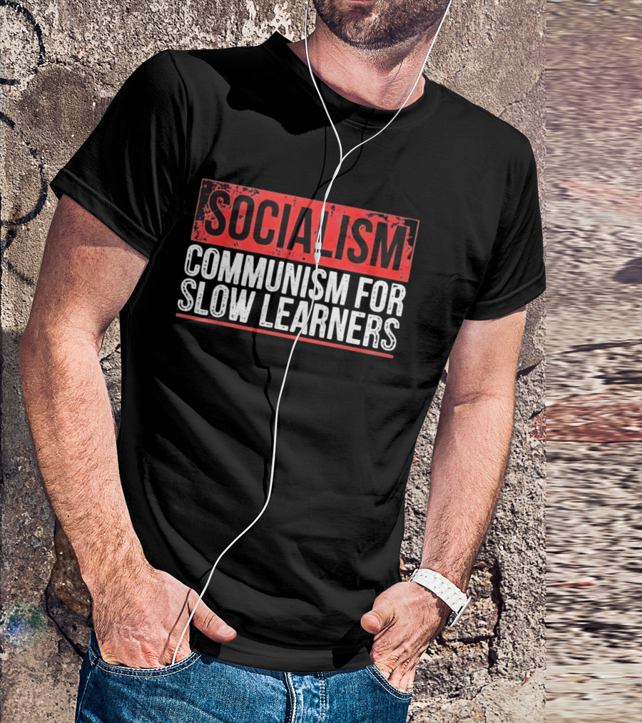 Socialism Communism For Slow Learners T-Shirt