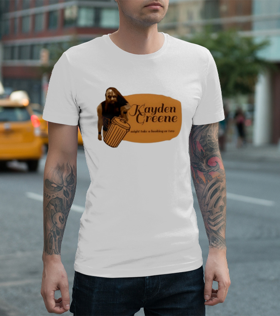 Kayden Greene Might Take A Booking Or Two T-Shirt
