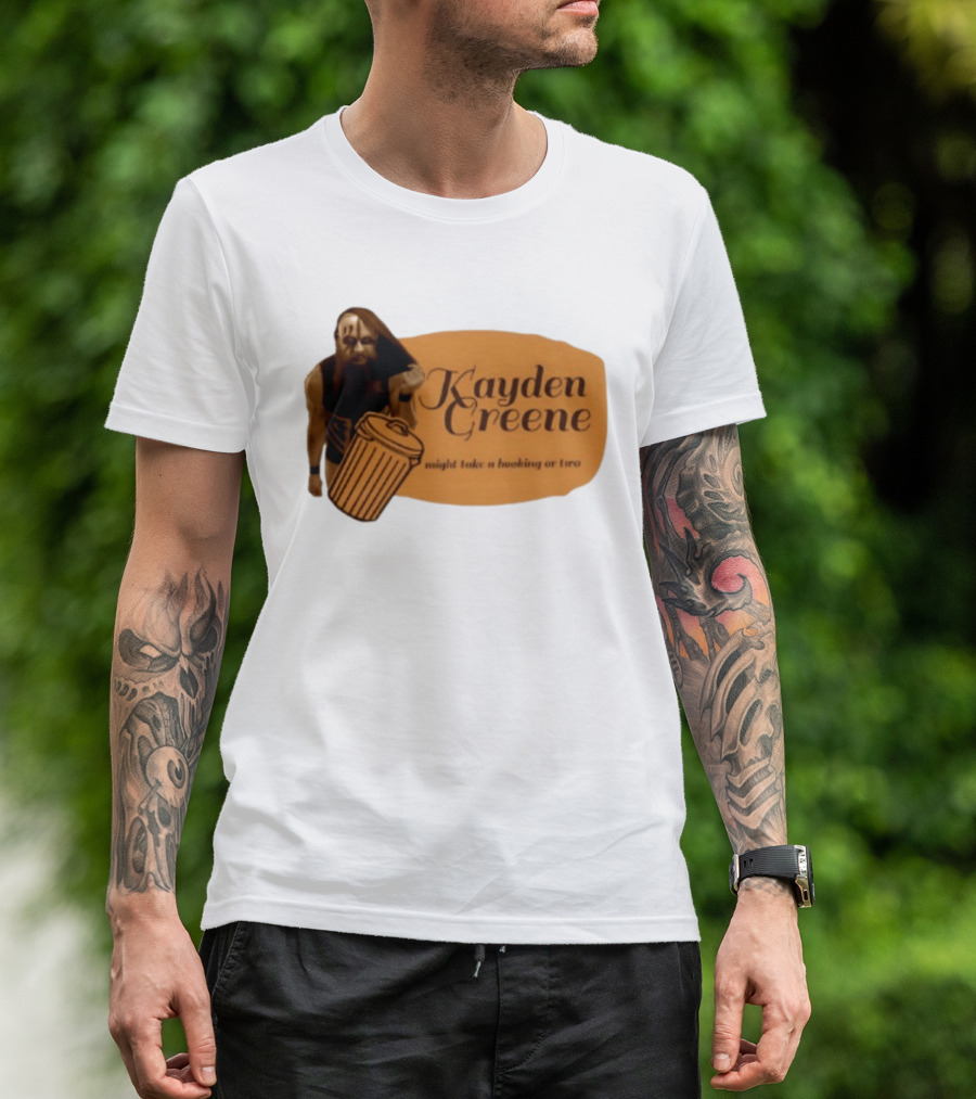 Kayden Greene Might Take A Booking Or Two T-Shirt
