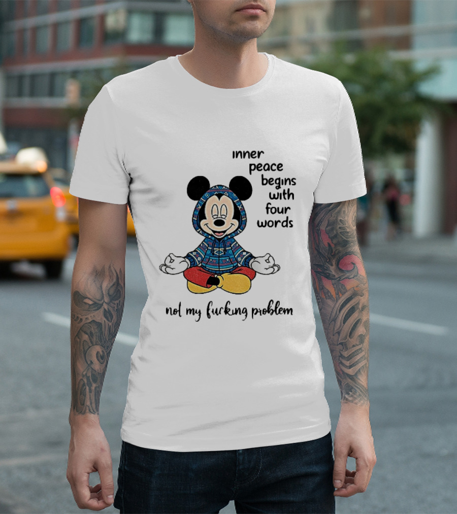 Mickey Inner Peace Begins With Four Words Not My Problem T-Shirt