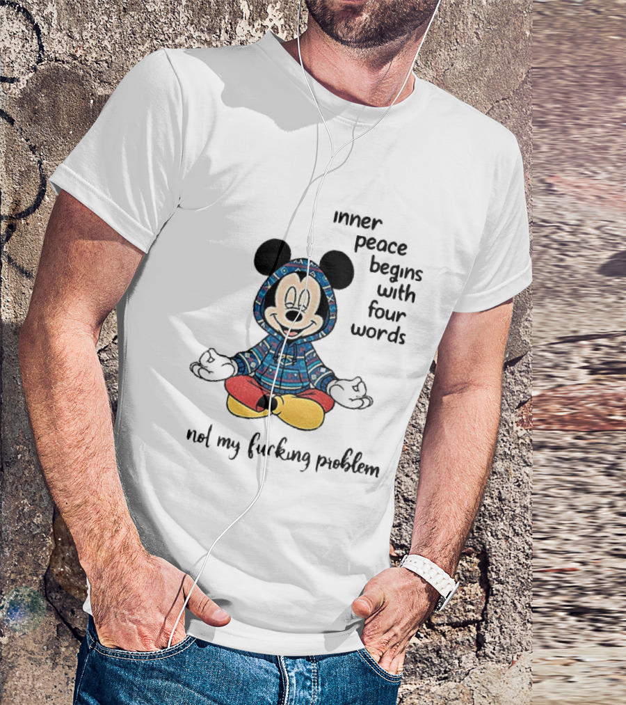 Mickey Inner Peace Begins With Four Words Not My Problem T-Shirt