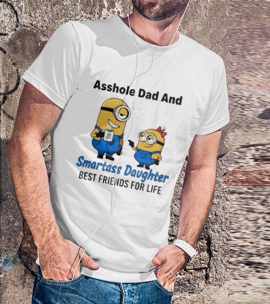 Asshole Dad And Smartass Daughter Best Friends For Life Minion T-Shirt