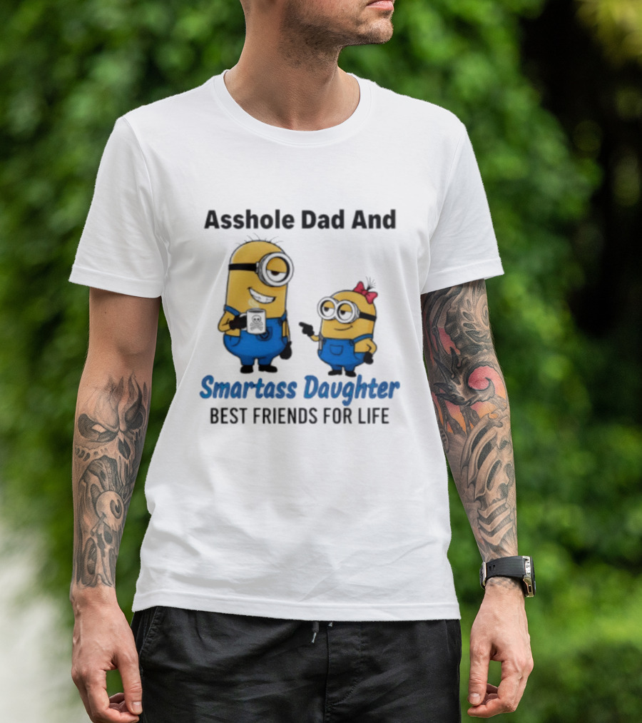 Asshole Dad And Smartass Daughter Best Friends For Life Minion T-Shirt