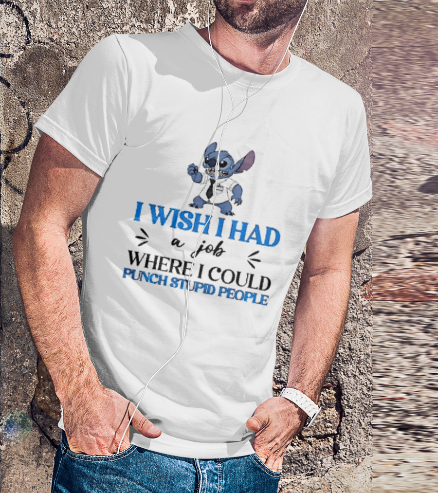 Stitch I Wish I Had A Job Where I Could Punch Stupid People T-Shirt