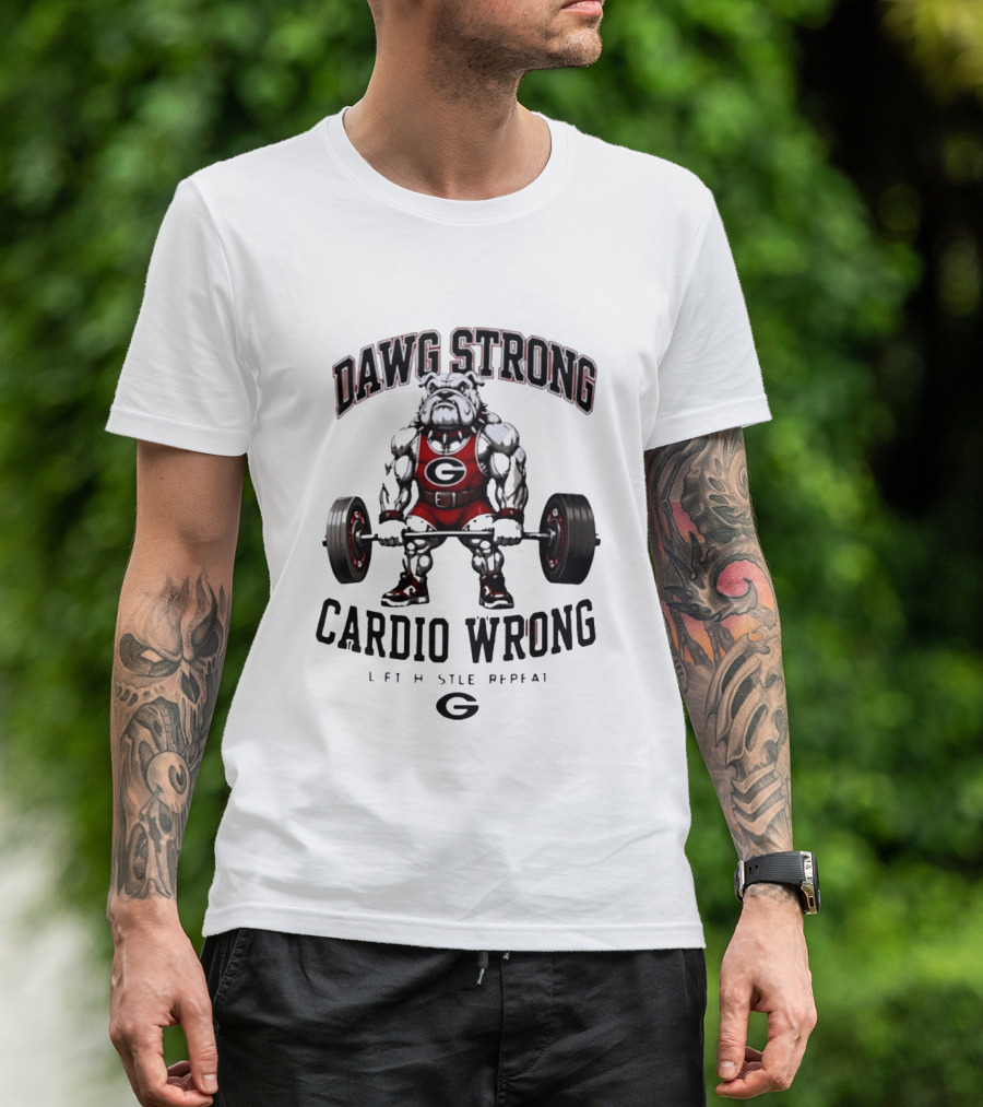 Dawg Strong Cardio Wrong Georgia Bulldogs Lift Hustle Repeat Fitness Motivation T-Shirt