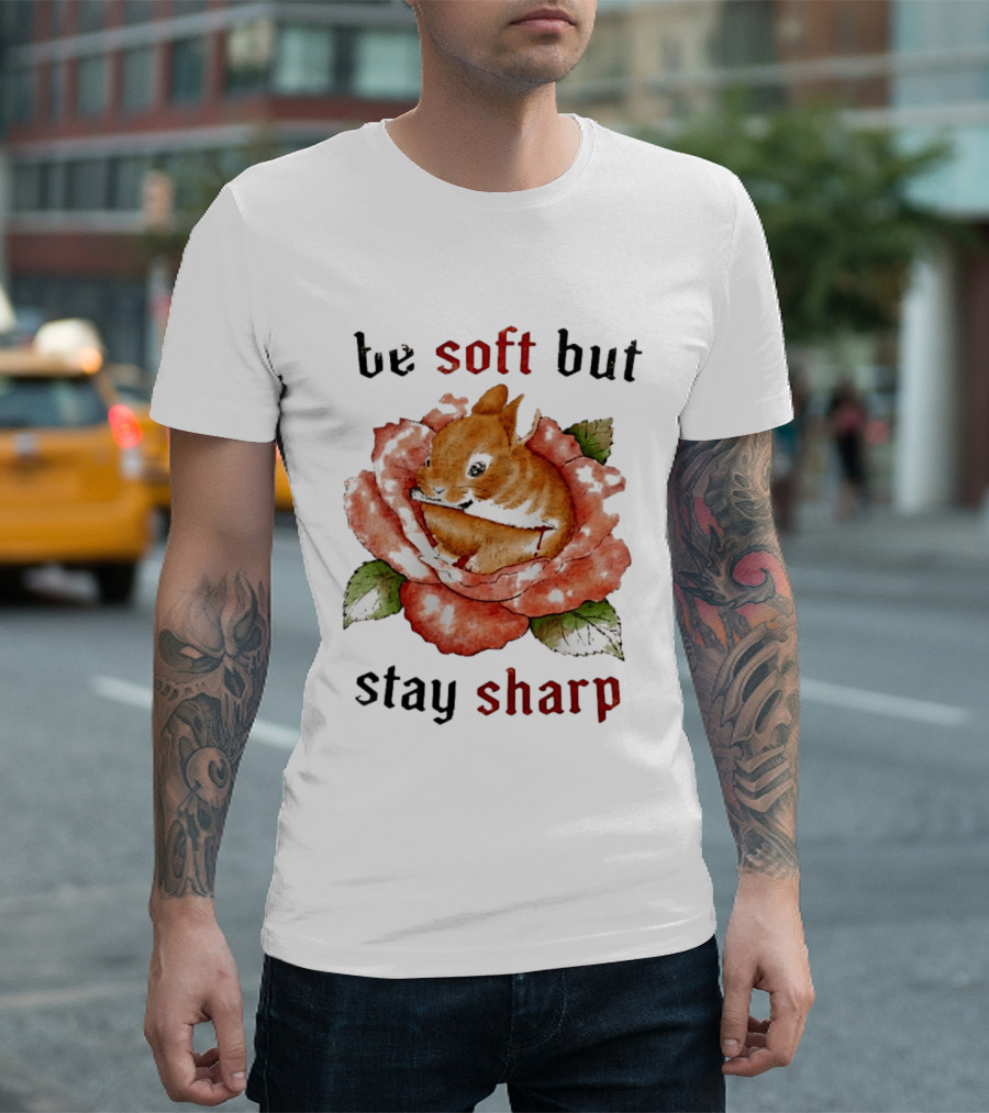 Be Soft But Stay Sharp Bunny Rose T-Shirt