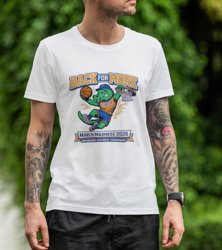 Back For More Florida March Madness 2026 Defending National Champions Basketball Gator T-Shirt