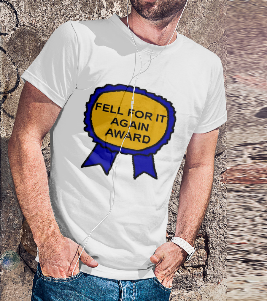 Fell For It Again Award Ribbon T-Shirt