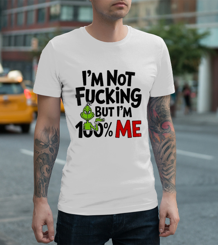 Gjedarxv Grinch I'm Not Fucking But I'm 100% Me Merry Christmas T-Shirt