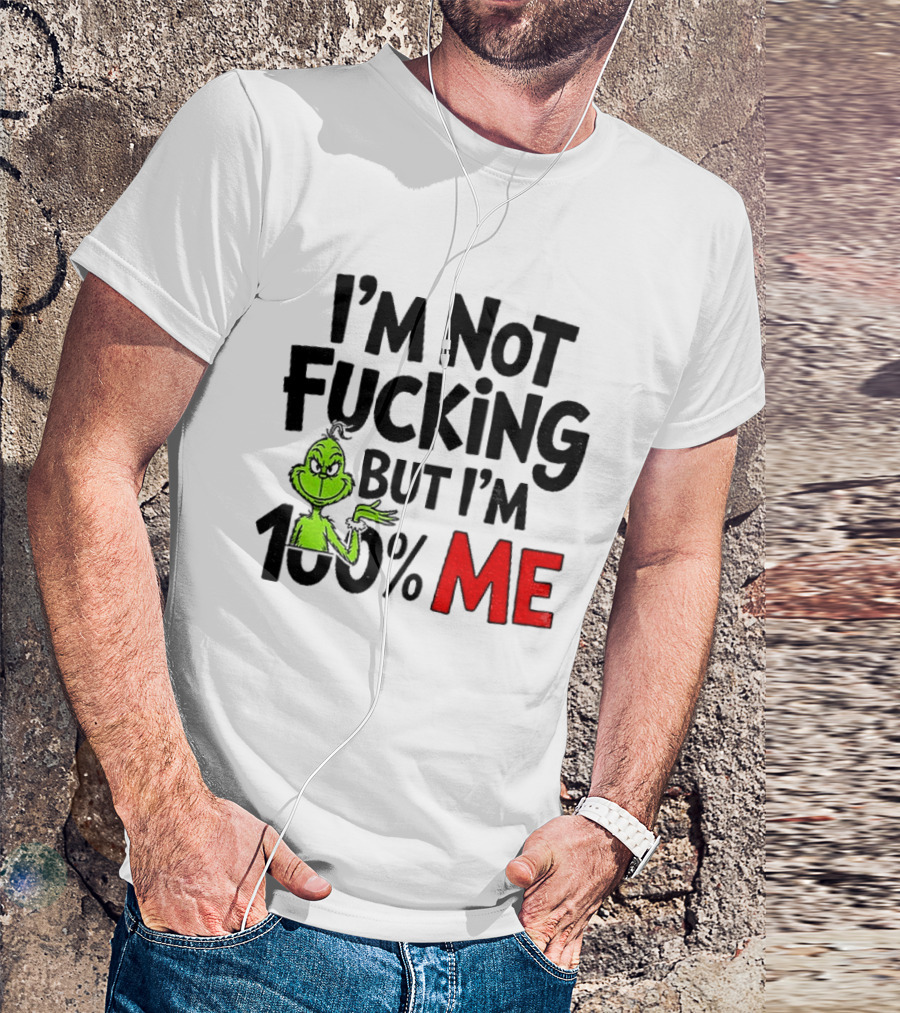 Gjedarxv Grinch I'm Not Fucking But I'm 100% Me Merry Christmas T-Shirt