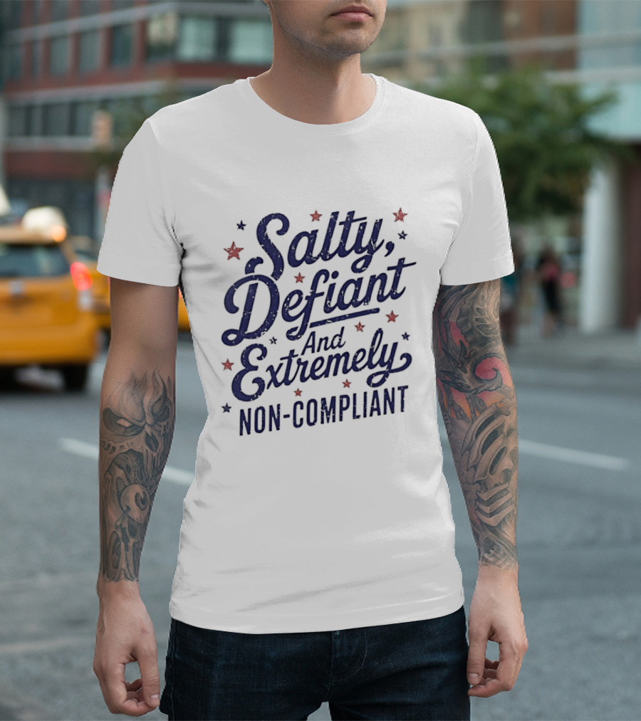 Salty Defiant And Extremely Non Compliant With Stars T-Shirt