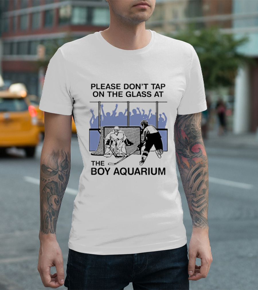 Please Dont Tap On The Glass At The Boy Aquarium Hockey Fans T-Shirt