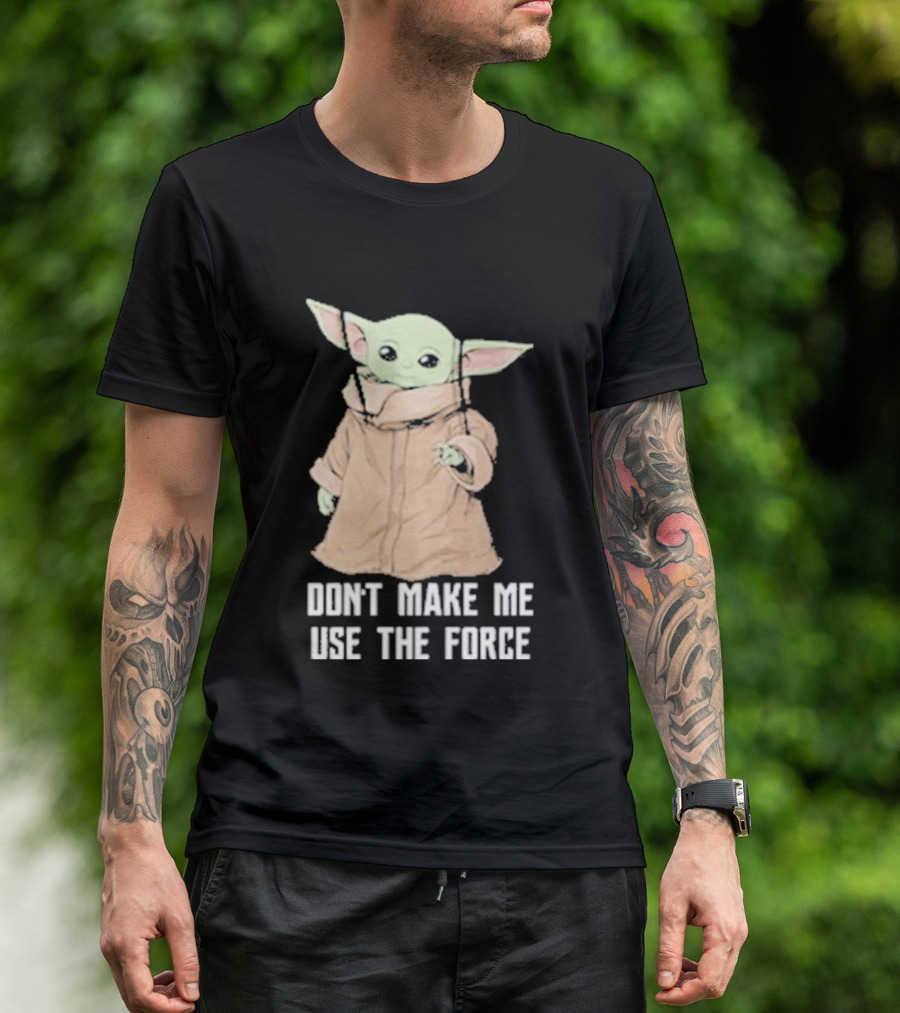 Baby Yoda The Mandalorian The Child Don't Make Me Use The Force T-Shirt