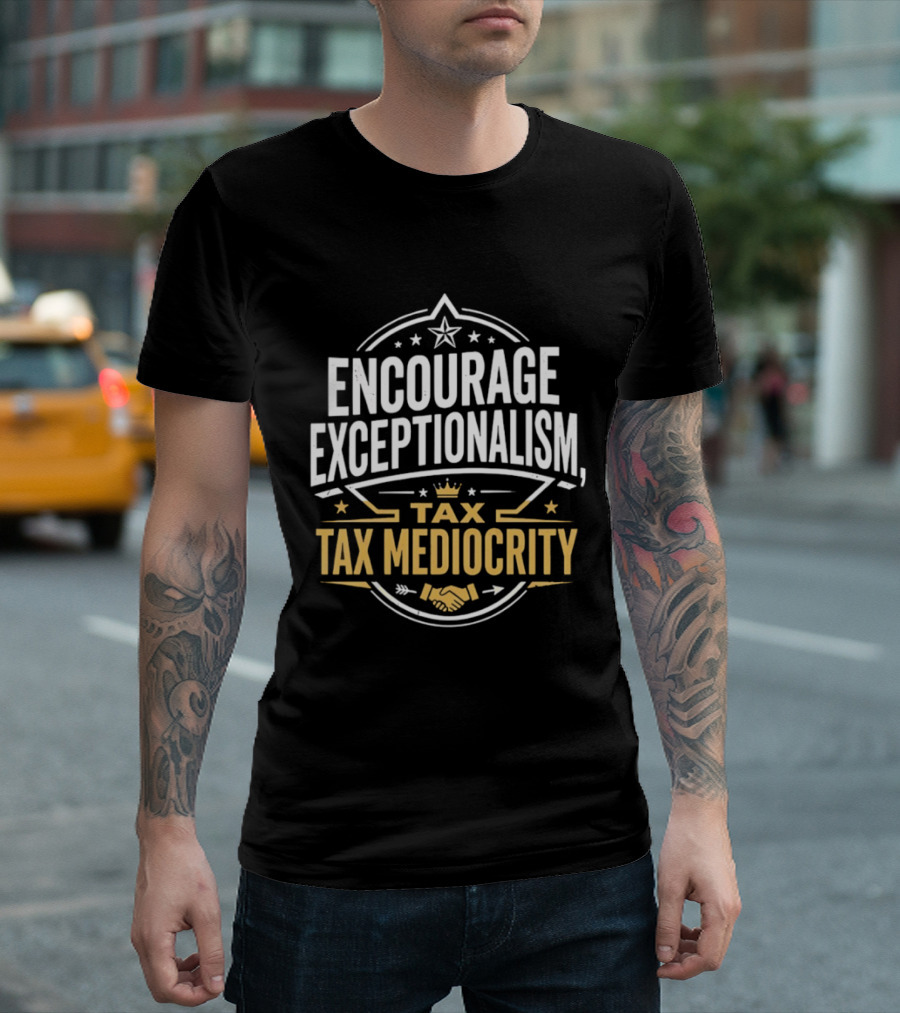 Encourage Exceptionalism Tax Tax Mediocrity Star Crown Handshake T-Shirt
