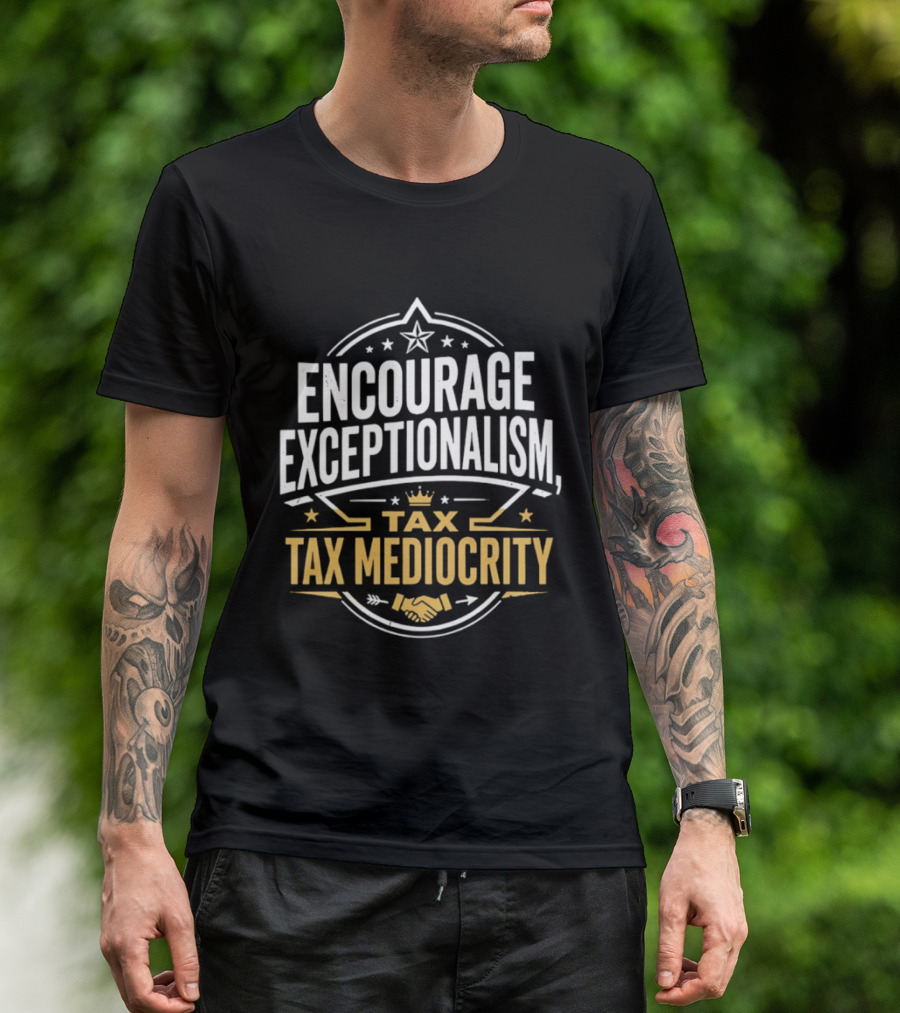 Encourage Exceptionalism Tax Tax Mediocrity Star Crown Handshake T-Shirt