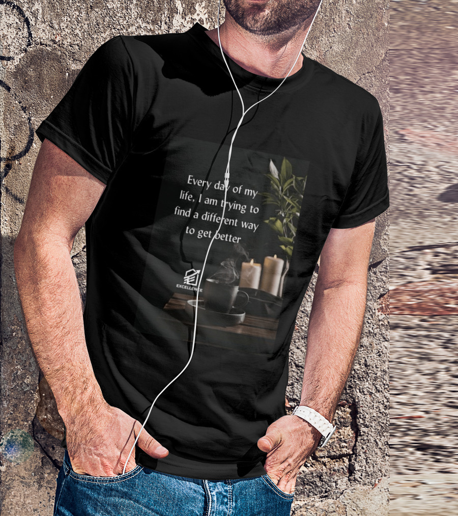 Every Day Of My Life I Am Trying To Find A Different Way To Get Better Excellence Candles Coffee Plant T-Shirt