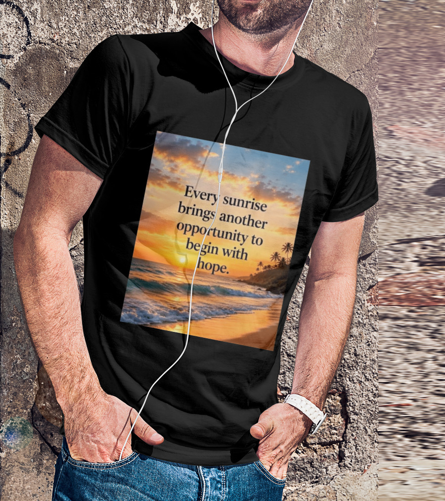 Every Sunrise Brings Another Opportunity To Begin With Hope Scenic Beach View T-Shirt