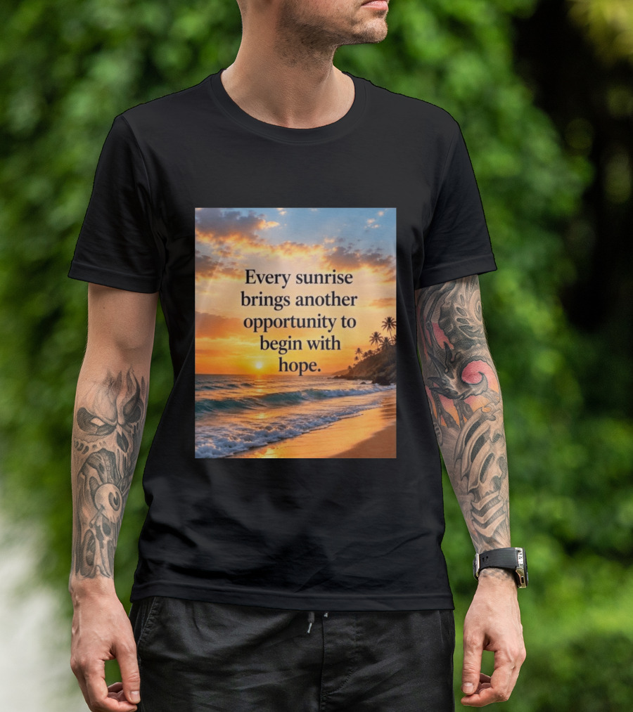 Every Sunrise Brings Another Opportunity To Begin With Hope Scenic Beach View T-Shirt