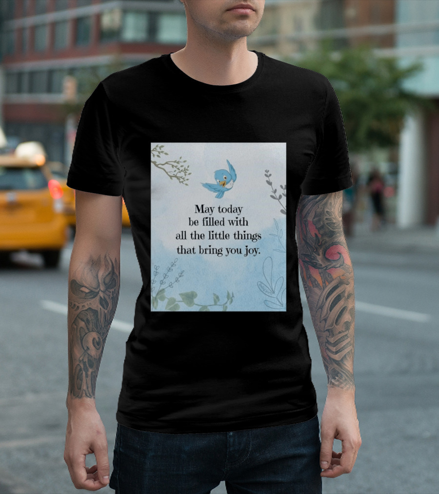 May Today Be Filled With All The Little Things That Bring You Joy Bluebird And Branches T-Shirt