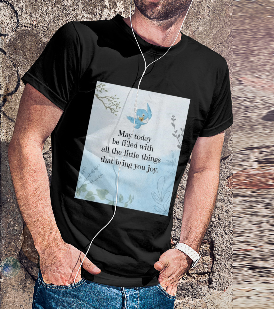 May Today Be Filled With All The Little Things That Bring You Joy Bluebird And Branches T-Shirt