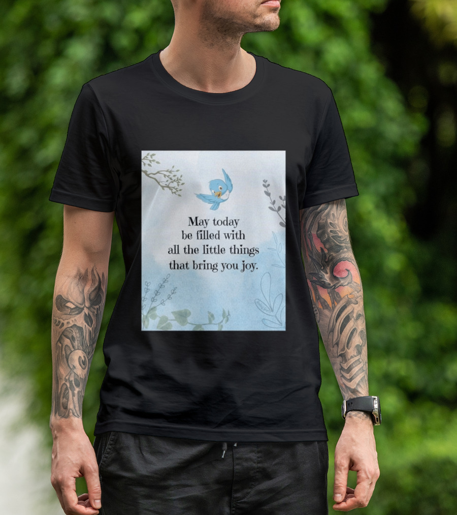 May Today Be Filled With All The Little Things That Bring You Joy Bluebird And Branches T-Shirt
