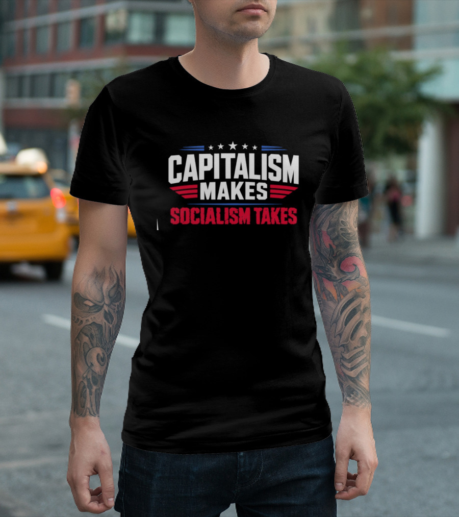 Capitalism Makes Socialism Takes Political Stars Red White Blue T-Shirt