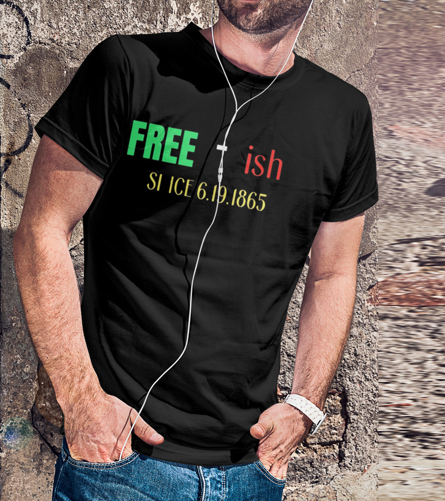 Free Ish Since 6.19.1865 T-Shirt