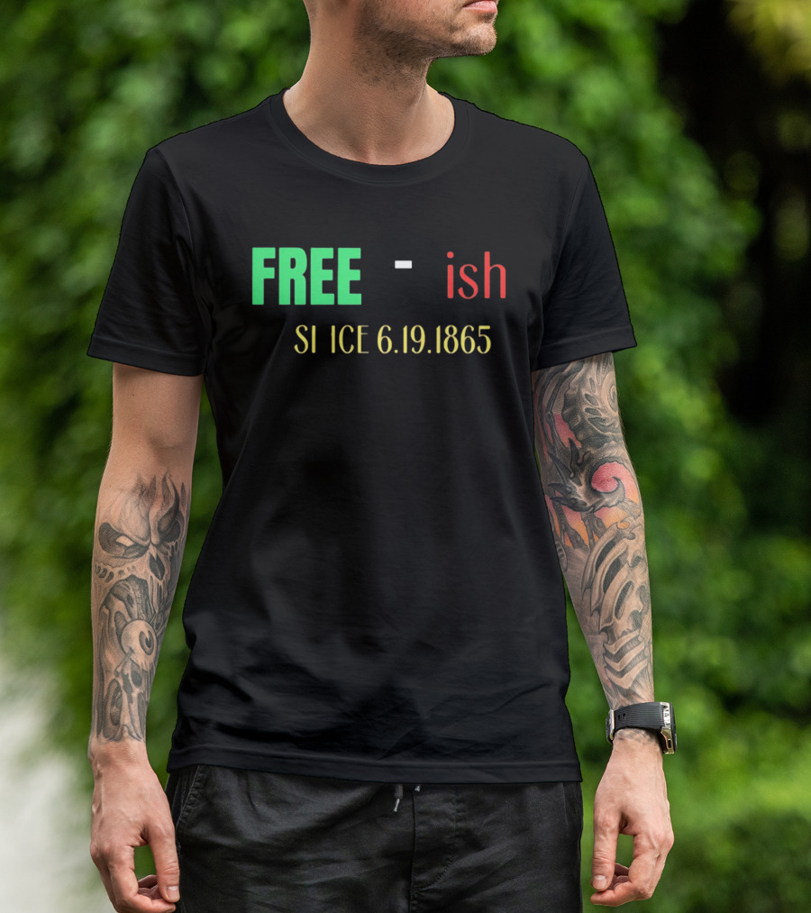 Free Ish Since 6.19.1865 T-Shirt