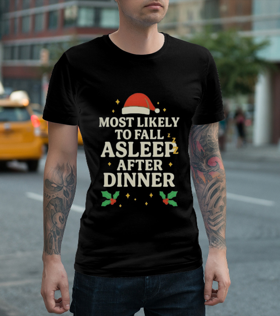 Most Likely To Fall Asleep After Dinner Christmas Santa Hat Holly T-Shirt