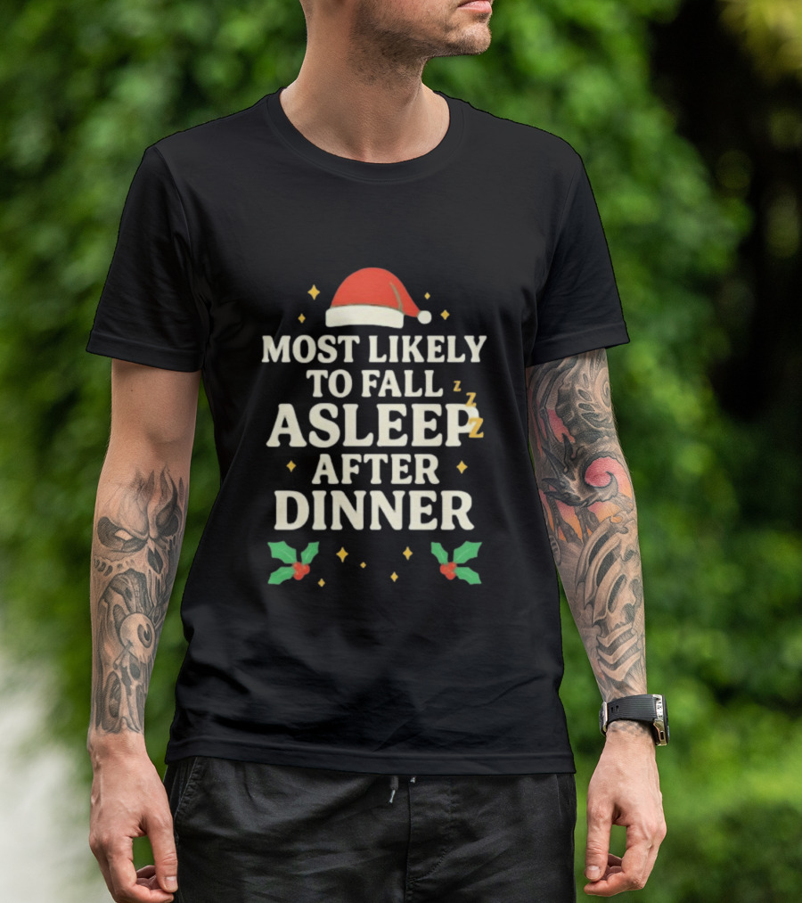 Most Likely To Fall Asleep After Dinner Christmas Santa Hat Holly T-Shirt