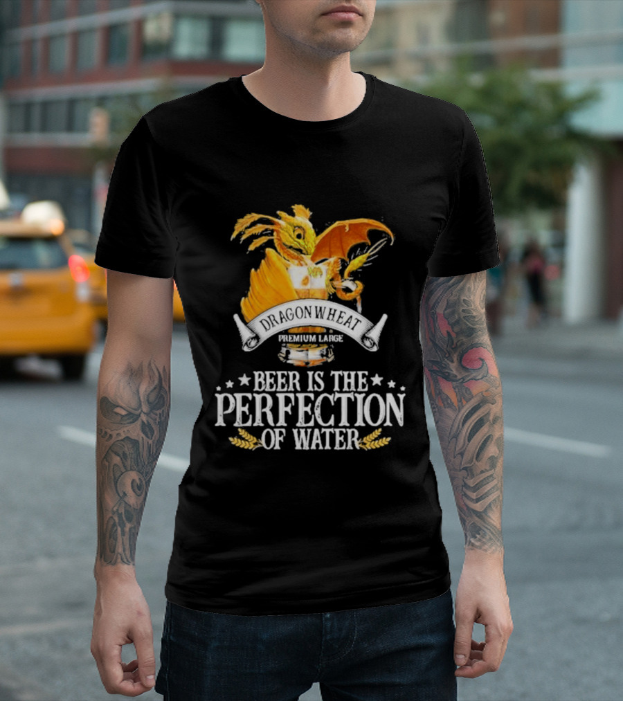 Nice Dragonwheat Premium Lager Beer Is The Perfection Of Water T-Shirt