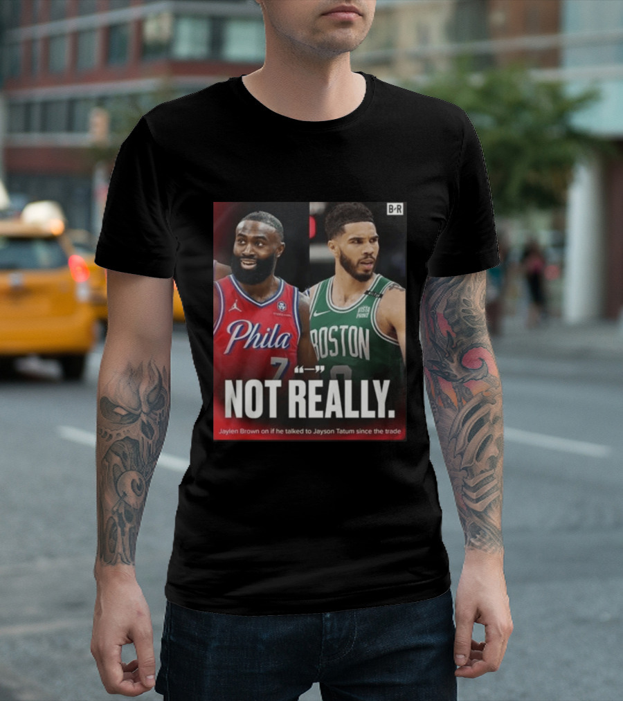 Jaylen Brown "Not Really" Philadelphia Boston Rivalry Trade Talk With Jayson Tatum T-Shirt