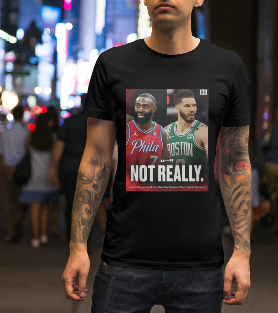 Jaylen Brown "Not Really" Philadelphia Boston Rivalry Trade Talk With Jayson Tatum T-Shirt