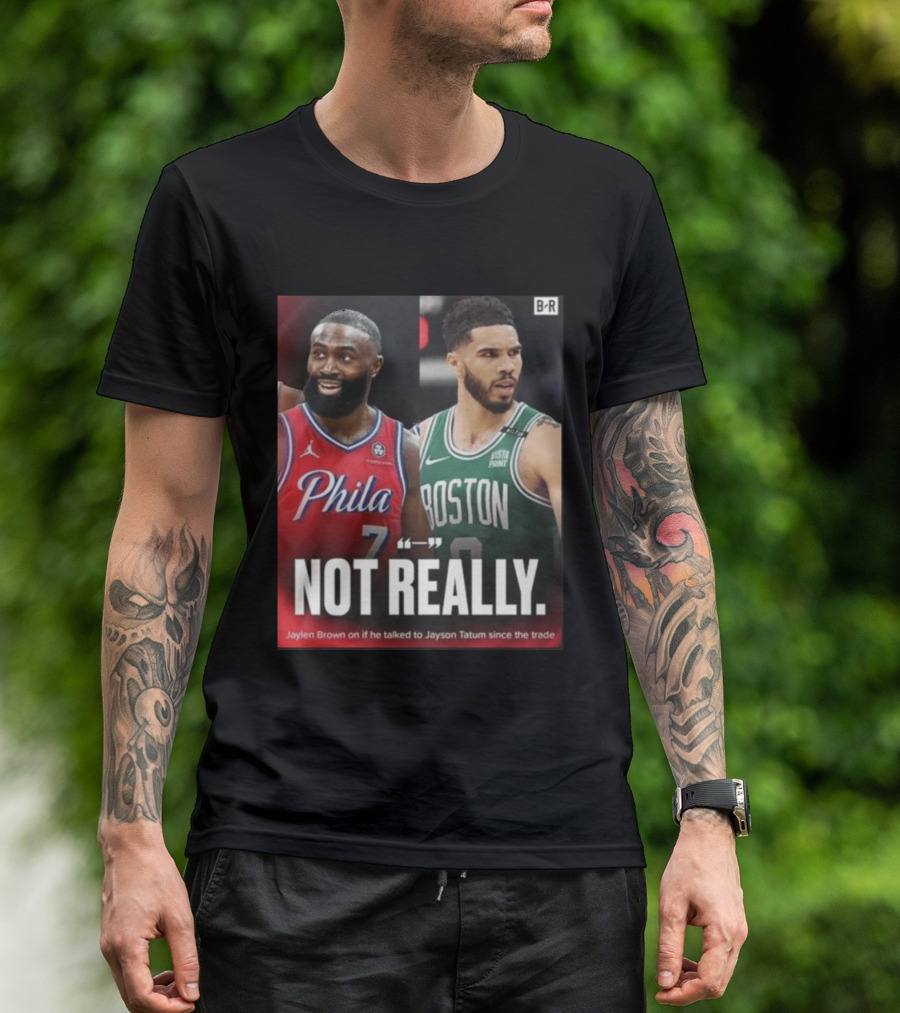 Jaylen Brown "Not Really" Philadelphia Boston Rivalry Trade Talk With Jayson Tatum T-Shirt
